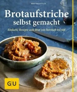 Gräfe Und Unzer Kittler Martina: Brotaufstriche Selbst Gemacht