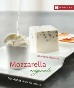 Hädecke Marziale Rosanna : Mozzarella Originale - Die Vielfalt Eines Klassikers